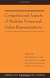 Computational Aspects of Modular Forms and Galois Representations: How One Can Compute in Polynomial Time the Value of Ramanujan's Tau at a Prime (AM-176) (Annals of Mathematics Studies)