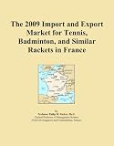 The 2009 Import and Export Market for Tennis, Badminton, and Similar Rackets in France