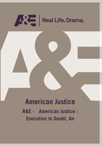 A&E -   American Justice : Execution In Doubt, An On Sale