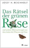 Produkt-Bild: Das R&auml;tsel der gr&uuml;nen Rose: ... und andere &Uuml;berraschungen aus dem Leben der Pflanzen und Tiere