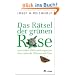 Das R�tsel der gr�nen Rose: ... und andere �berraschungen aus dem Leben der Pflanzen und Tiere
