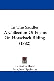In The Saddle: A Collection Of Poems On Horseback Riding (1882)