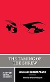 The taming of the shrew : an authoritative text, sources and contexts, criticism, rewritings, and appropriations