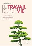 Le travail d'une vie : Quand psychologie et spiritualit� donnent un sens � notre existence