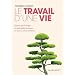 Le travail d'une vie : Quand psychologie et spiritualit� donnent un sens � notre existence