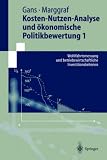Kosten-Nutzen-Analyse und �konomische Politikbewertung 1: Wohlfahrtsmessung und betriebswirtschaftliche Investitionskriterien (Springer-Lehrbuch) - Oskar Gans