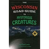 the wisconsin road guide to mysterious creatures