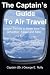 The Captain's Guide to Air Travel: Insider Secrets to Make Your Trip Smoother, Easier and Safer (The Captain's Guide to Travel)
