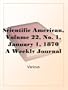 Scientific American, Volume 22, No. 1, January 1, 1870 A Weekly Journal of Practical Information, Art, Science, Mechanics, Chemistry, and Manufactures.