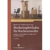 Marketingleitfaden f�r Rechtsanw�lte: Analyse und Strategien f�r erfolgreiches Kanzleimarketingvon "Anwaltverband Bayerischer"