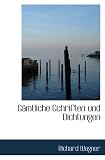 Gämtliche Gchriften und Dichtungen - Richard Wagner
