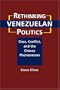 Rethinking Venezuelan Politics: Class, Conflict, and the Chavez Phenomenon