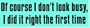 OF COURSE I DON'T LOOK BUSY, I DID IT RIGHT THE FIRST TIME (green) decal bumper sticker