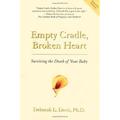 Empty Cradle, Broken Heart: Surviving the Death of Your Baby