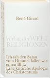 Ich sah den Satan vom Himmel fallen wie einen Blitz: Eine kritische Apologie des Christentums (Verlag der Weltreligionen Taschenbuch) - Ren&eacute; Girard