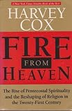Fire from heaven : the rise of pentecostal spirituality and the reshaping of religion in the twenty-first century