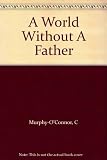 A world without a father : the sixth annual Douglas W Bryant lecture under the auspices of The Eccles Centre for American Studies