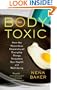 The Body Toxic: How the Hazardous Chemistry of Everyday Things Threatens Our Health and Well-being