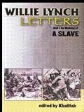 The Willie Lynch Letter And The Making of A Slave