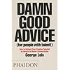 Damn Good Advice (For People with Talent!): How To Unleash Your Creative Potential by America's Master Communicator, George Lois