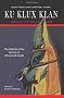 Ku Klux Klan: America's First Terrorists Exposed: The Rebirth Of The Strange Society Of Blood And Death (Shadow History of the United States)