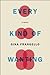 Every Kind of Wanting: A Novel
