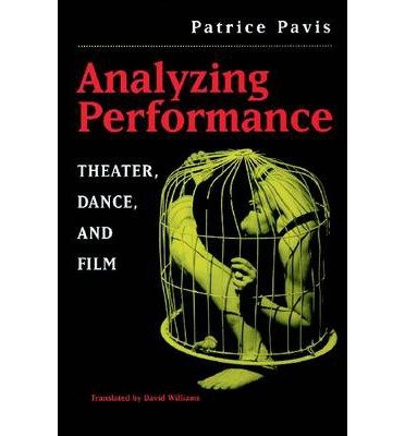 [(Analyzing Performance: Theater, Dance and Film)] [Author: Patrice Pavis] published on (March, 2003)
