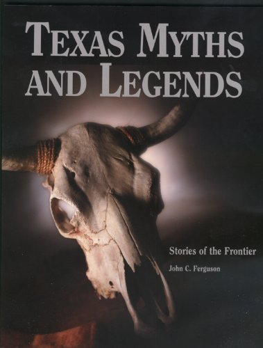 Texas Myths and Legends: Stories of the Frontier