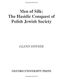 Men of Silk: The Hasidic Conquest of Polish Jewish Society