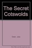 The secret Cotswolds : exploring the Cotswolds with 10 original tours and unusual places to visit