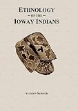 Ethnology of the Ioway and Sauk Indians - Volume 5 Bulletin of the Public Museum of the City of Milwaukee (2009 Reprint Edition - Gustav s Library)