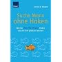 Suche Mann ohne Haken: Wie Sie den Richtigen finden und mit ihm gl�cklich werden