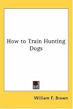 How to Train Hunting Dogs