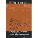 The Way of the Superior Man: A Spiritual Guide to Mastering the Challenges of Women, Work, and Sexual Desire