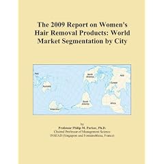 The 2009 Report on Women's Hair Removal Products: World Market ...