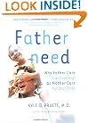 Fatherneed: Why Father Care is as Essential as Mother Care for Your Child