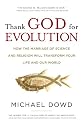 Thank God for Evolution: How the Marriage of Science and Religion Will Transform Your Life and Our World