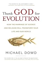 Thank God for Evolution: How the Marriage of Science and Religion Will Transform Your Life and Our World