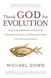 Thank God for Evolution: How the Marriage of Science and Religion Will Transform Your Life and Our World