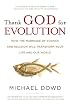 Thank God for Evolution: How the Marriage of Science and Religion Will Transform Your Life and Our World