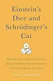 Einstein's Dice and Schr&ouml;dinger's Cat: How Two Great Minds Battled Quantum Randomness to Create a Unified Theory of Physics