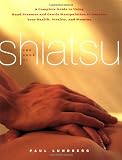 The Book of Shiatsu: A Complete Guide to Using Hand Pressure and Gentle Manipulation to Improve Your Health, Vitality and Stamina