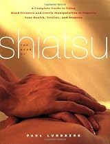 The Book of Shiatsu: A Complete Guide to Using Hand Pressure and Gentle Manipulation to Improve Your Health, Vitality and Stamina