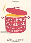 The Thrifty Cookbook: 476 Ways to Eat Well with Leftovers