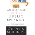 Essential Guide to Public Speaking, An: Serving Your Audience with Faith, Skill, and Virtue by Quentin Schultze and Quentin J. Schultze