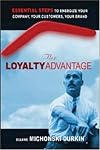 The Loyalty Advantage: Essential Steps to Energize Your Company, Your Customers, Your Brand