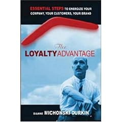 The Loyalty Advantage: Essential Steps to Energize Your Company, Your Customers, Your Brand