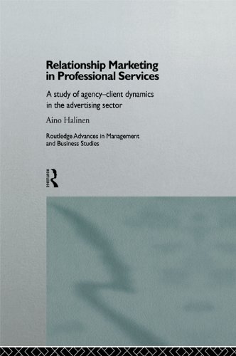 Relationship Marketing in Professional Services: A Study of Agency-Client Dynamics in the Advertising Sector (Routledge Advances in Management and Business Studies)