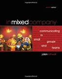 In Mixed Company: Communicating in Small Groups and Teams