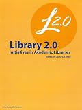 Library 2.0 Initiatives in Academic Libraries